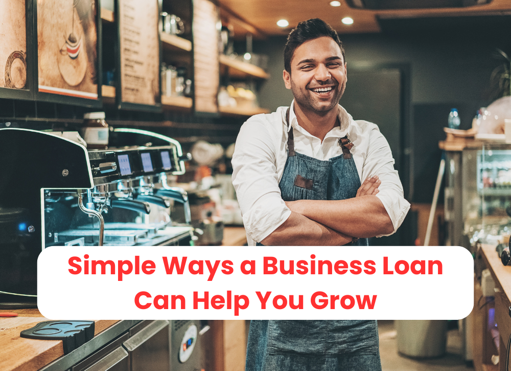 Simple Ways a Business Loan Can Help You Grow